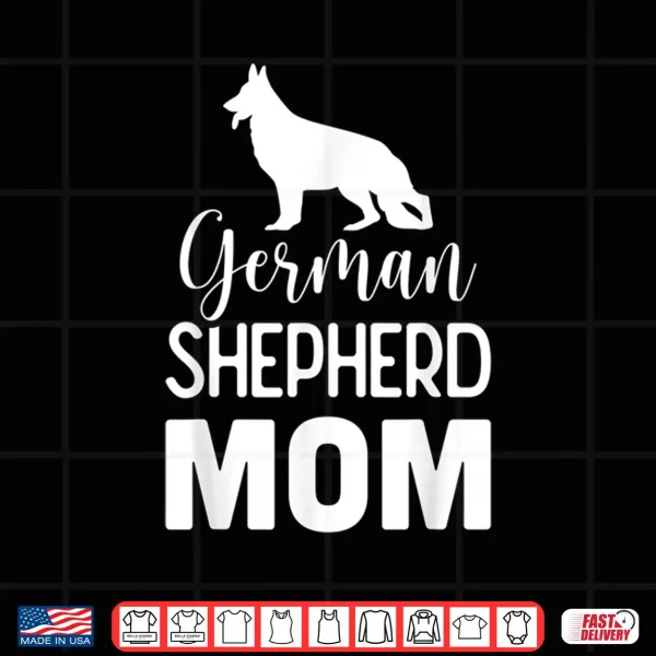 Design German Shepherd Mom Dog Lover Gift Shirt