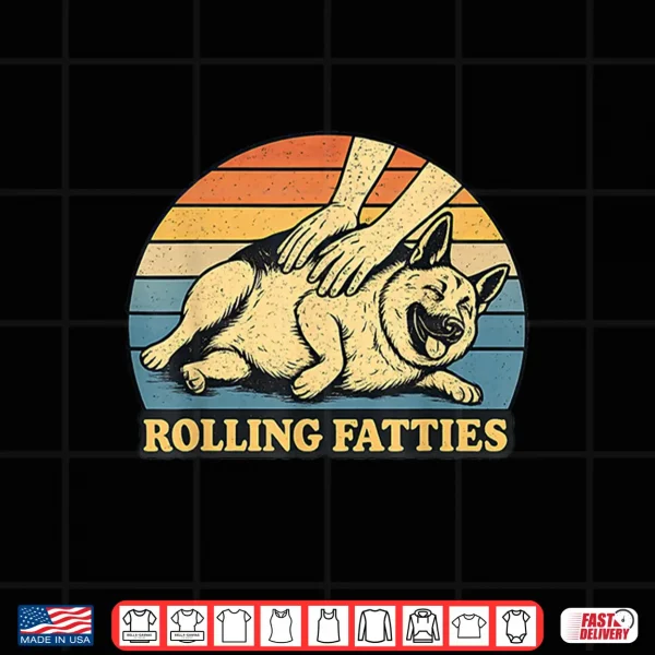 Design German Shepherd Rolling Fatties Pun Joke Dog Lover Shirt