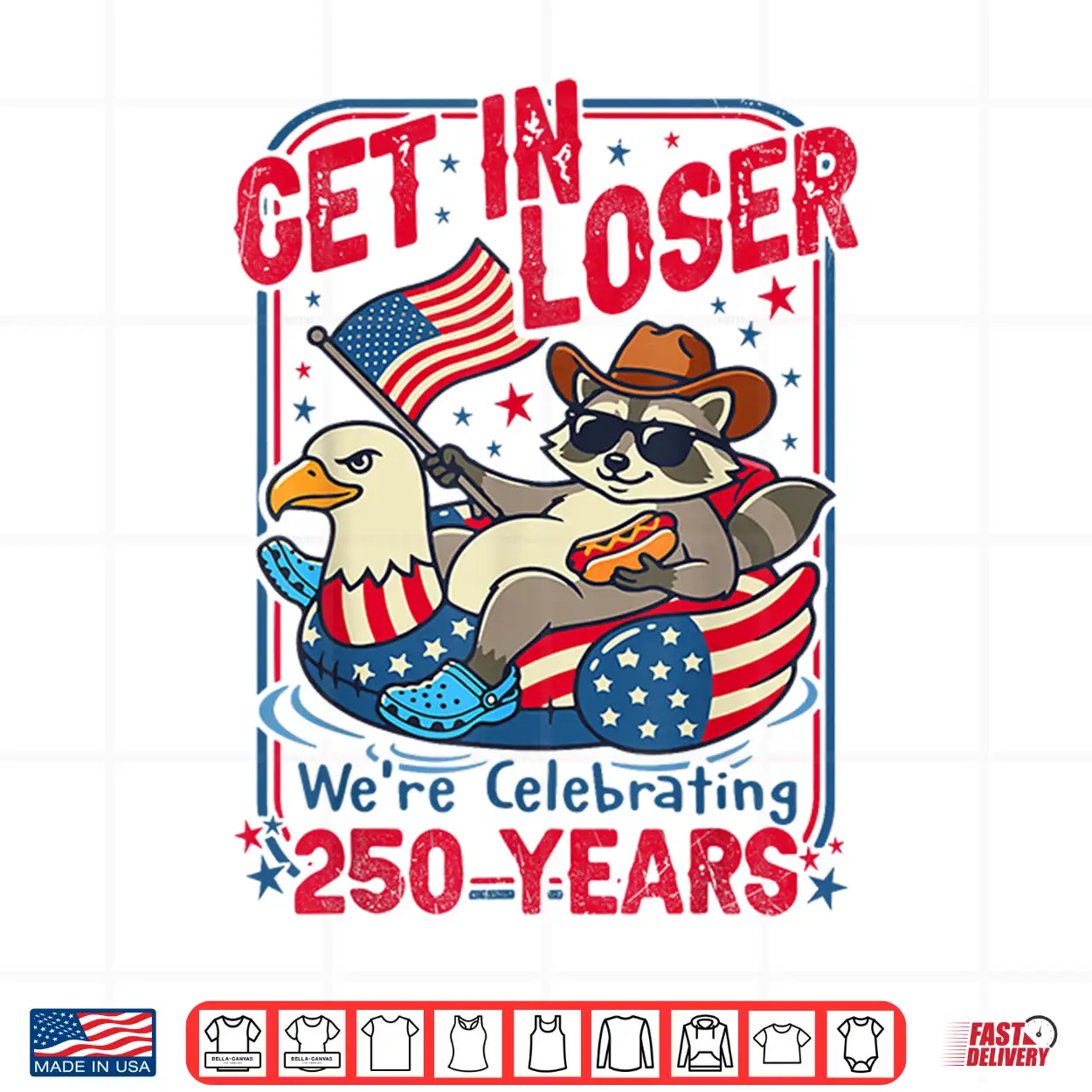 Get In Loser We’Re Celebrating 250 Years Patriotic Raccoon Shirt Get In Loser We’Re Celebrating 250 Years Patriotic Raccoon Shirt