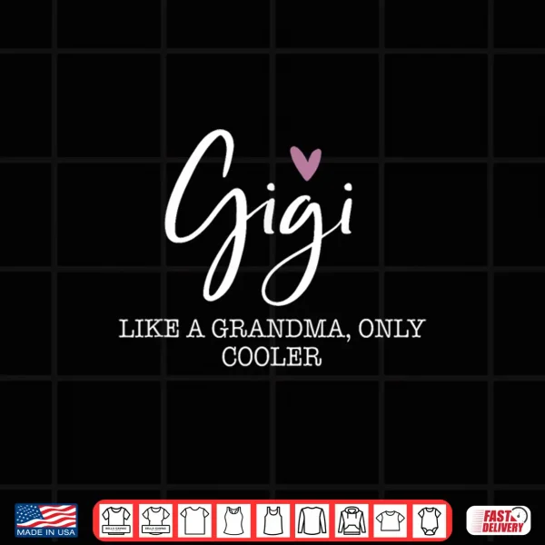 Design Gigi Like A Grandma Only Cooler Heart Mothers Day Gigi Shirt