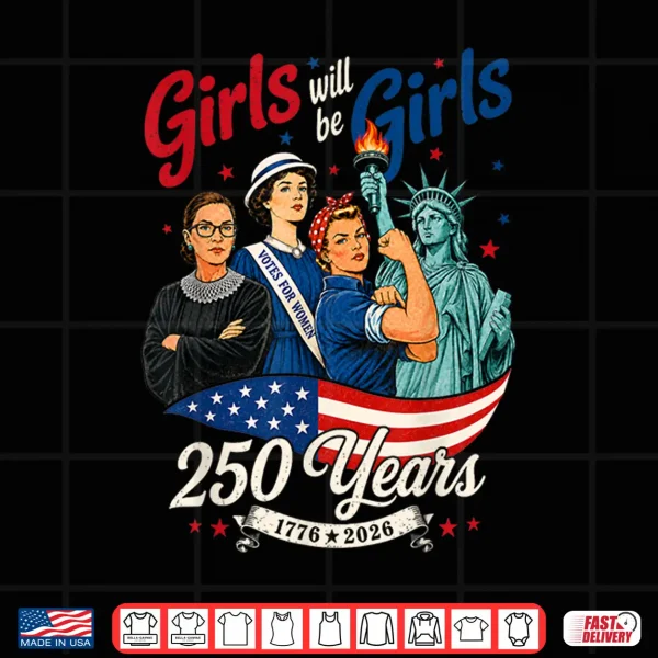 Girl Will Be Girls 250 Years America 4Th Of July Usa Women Shirt 4 Design Girl Will Be Girls 250 Years America 4th of July USA Women Shirt
