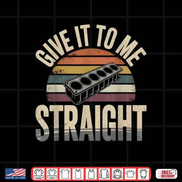 Design Give It To Me Straight. 6 Cylinder Motor Block Vintage Retro Shirt