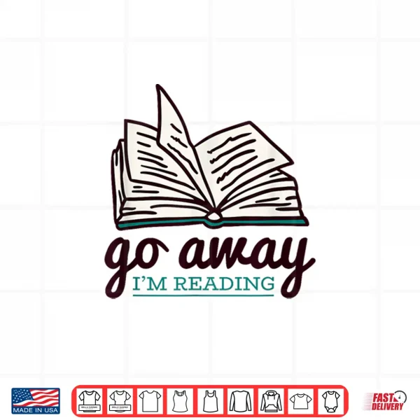 Design Go Away Im Reading Shirt