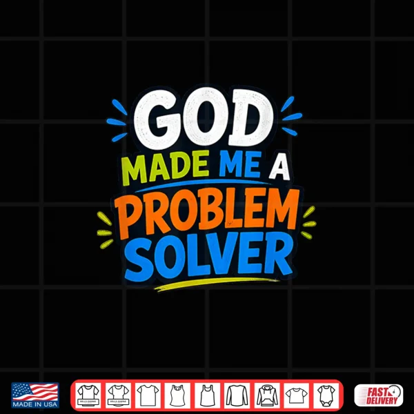 Design God Made Me A Problem Solver Faith Design Shirt