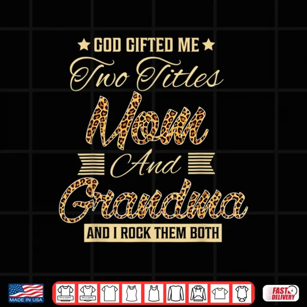 Design God gifted me two titles mom Grandma leopard mothers day Shirt