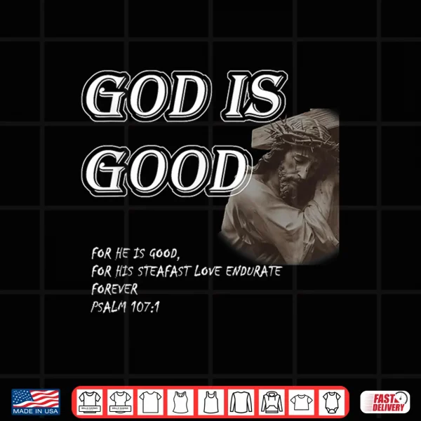 Design God is Good Psalm 107 1 Shirt