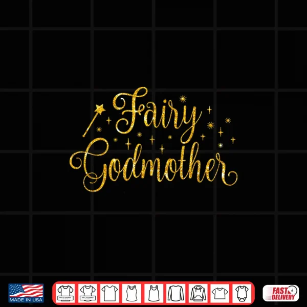 Design Godmother Fairy Godmother Fairy Godmother Godmom Mothers Day Shirt