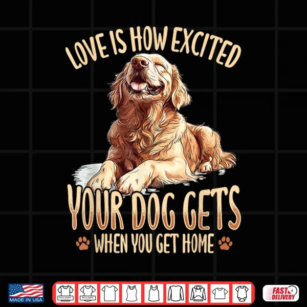 Design Golden Retriever Dog Breed Love Is How Excited Your Dog Gets Shirt