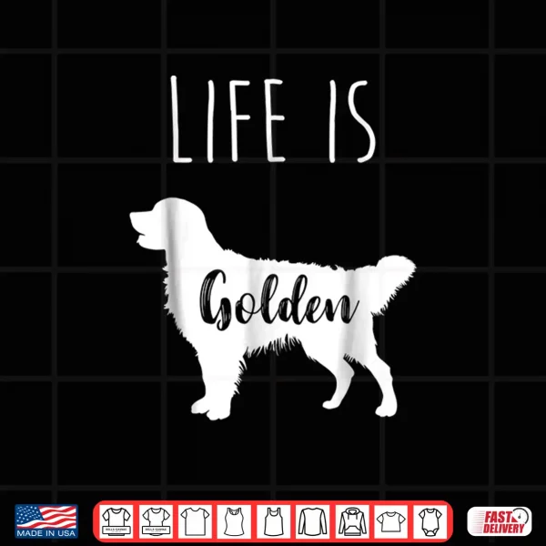 Design Golden Retriever Life is Golden T Shirt