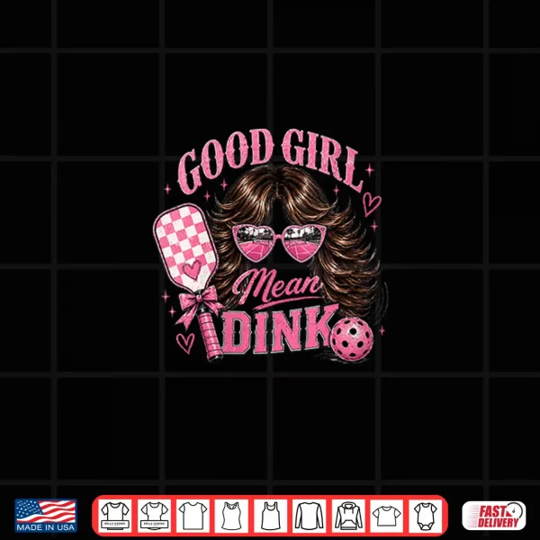 Design Good Girl Mean Dink Funny Pickleball Design Dark Hair Shirt
