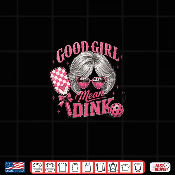 Design Good Girl Mean Dink Funny Pickleball Design Silver Hair Shirt