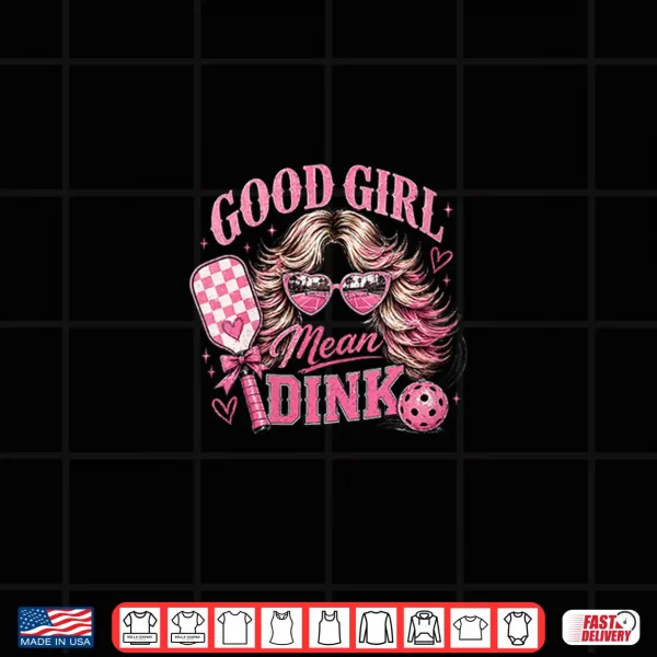 Design Good Girl Mean Dink Pickleball Funny Blonde Design Shirt