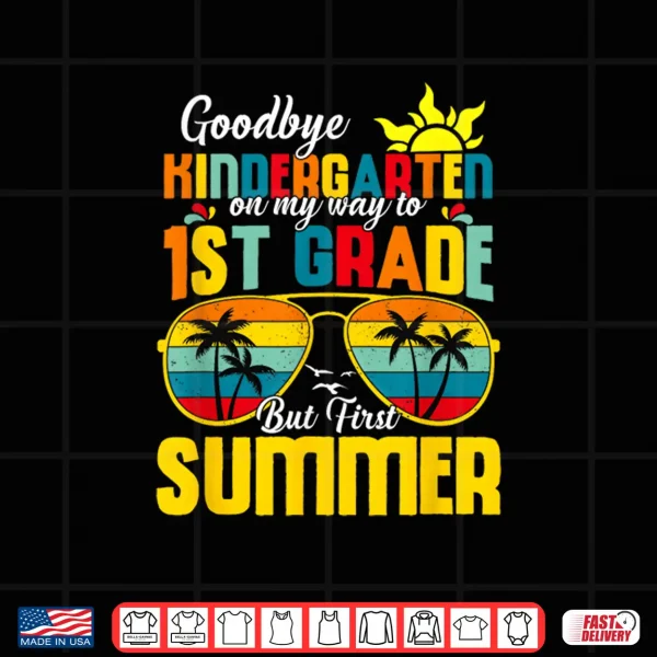 Design Goodbye Kindergarten First Summer Graduation Last Day Shirt