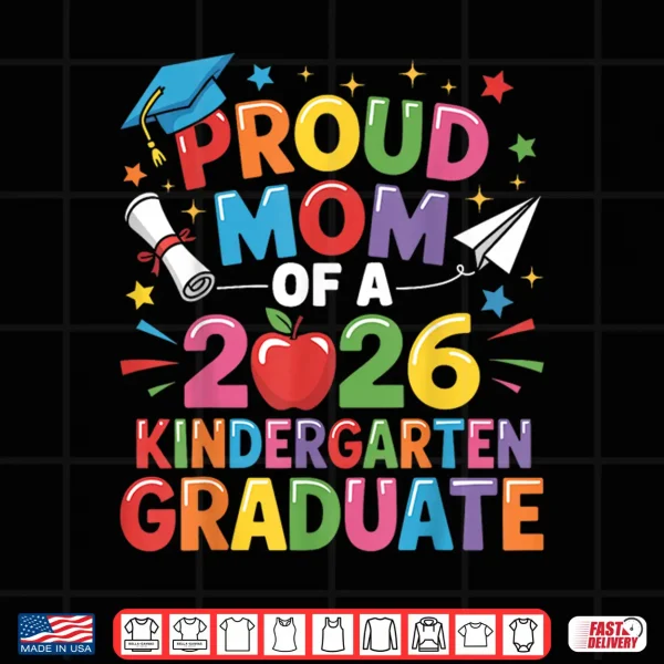 Design Graduation Proud Mom of 2026 Kindergarten Graduate Shirt
