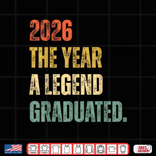 Design Graduation Senior 2026 The Year A Legend Graduated Shirt