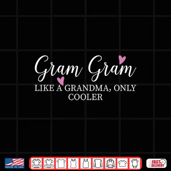 Design Gram Gram Like A Grandma Only Cooler Heart Mothers Day Gram Shirt