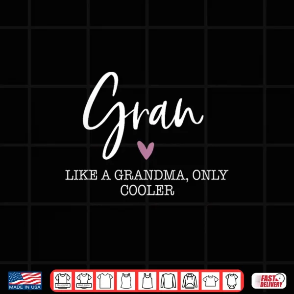 Design Gran Like A Grandma Only Cooler Heart Mothers Day Gran Shirt