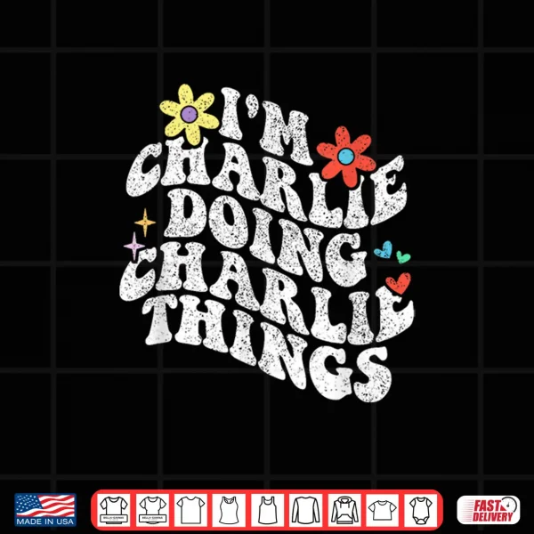 Design Groovy Im Charlie Doing Charlie Things Funny Mothers Day Shirt