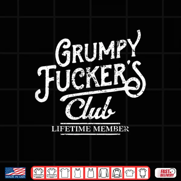 Design Grumpy Fuckers Club Lifetime Member Sarcastic Shirt
