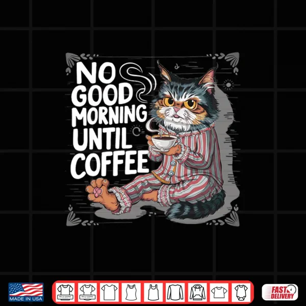 Design Grumpy persian cat no goods morning until coffee white sit Shirt