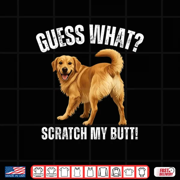 Design Guess What Scratch My Butt Golden Retriever Funny Dog Shirt