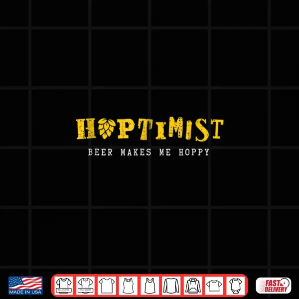 Design HOPTIMIST Beer Makes Me Hoppy Shirt