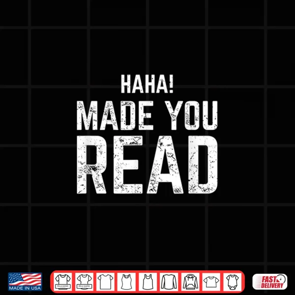 Design Haha Made You Read Reading Funny Shirt