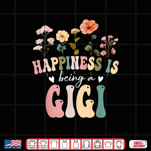 Design Happiness is Being a Gigi Floral Design Gigi Mothers Day Shirt