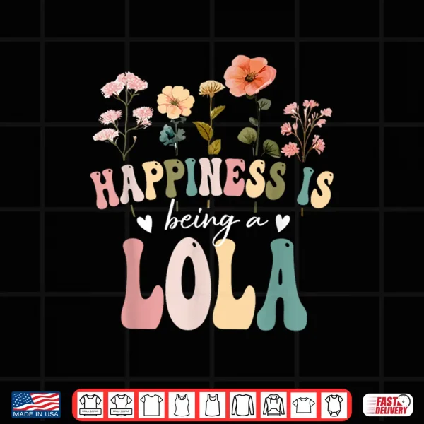 Design Happiness is Being a Lola Floral Design Lola Mothers Day Shirt