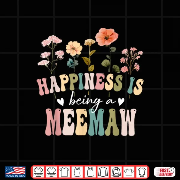 Design Happiness is Being a Meemaw Floral Meemaw Mothers Day Shirt