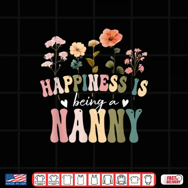 Design Happiness is Being a Nanny Floral Design Nanny Mothers Day Shirt