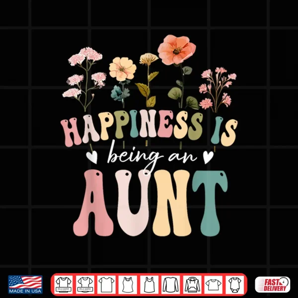 Design Happiness is Being an Aunt Floral Design Aunt Mothers Day Shirt