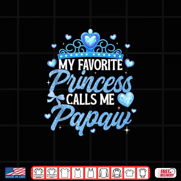 Happy Fathers Day My Favorite Princess Calls Me Papaw Shirt 4 Design Happy Fathers Day My Favorite Princess Calls Me Papaw Shirt