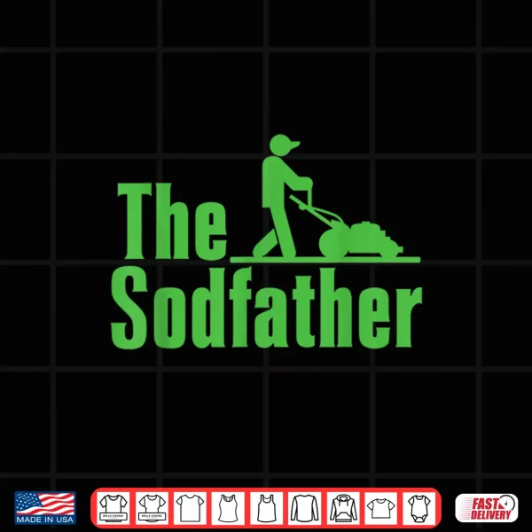 Design Happy Fathers Day The Sod Father Gardener Landscaper Shirt