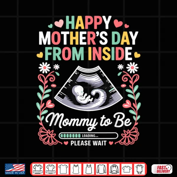 Design Happy Mothers Day from Inside Mommy to Be Loading Progress Shirt