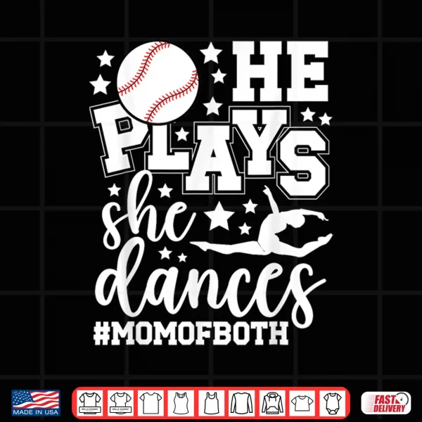 Design He Plays She Dances Mom Of Both Dancing And Baseball Mom Shirt