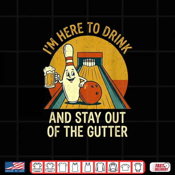 Design Here to Drink Stay Out Gutter Funny Ten Pin Bowling Shirt
