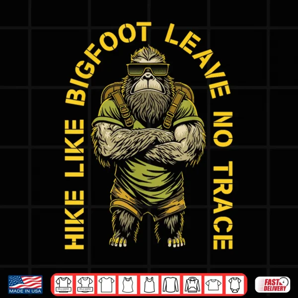 Design Hike Like Bigfoot Leave No Trace Sasquatch Hiker Hiking Shirt