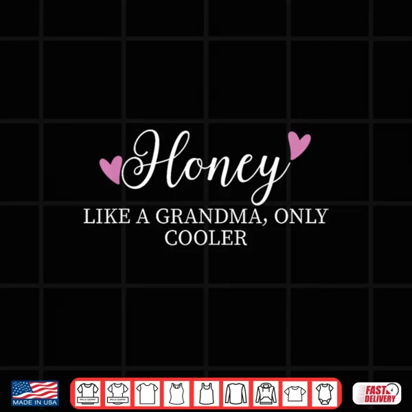 Design Honey Like A Grandma Only Cooler Heart Mothers Day Honey Shirt