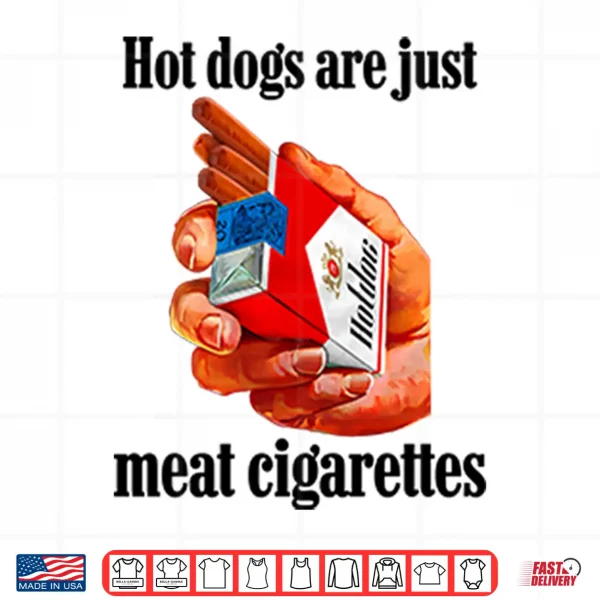 Design Hot Dogs Are Just Meat Cigarettes Shirt