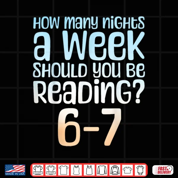 Design How Many Nights a Week Should You Read 6 7 Meme Book Lover Shirt