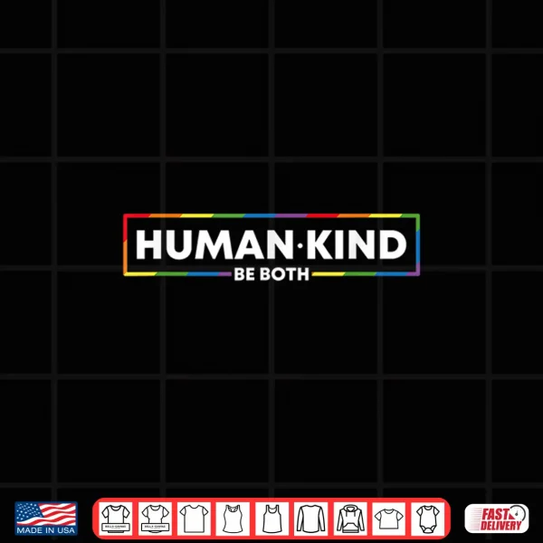 Design Human Kind Be Both LGBTQ Ally Pride Rainbow Positive Message Shirt