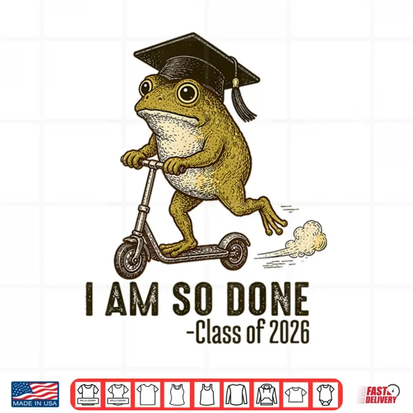 Design I Am So Done Class of 2026 Senior 26 Funny Graduation Frog Shirt