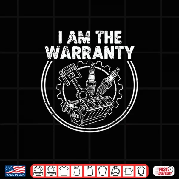 Design I Am The Warranty Auto Mechanic Engine Car Parts Enthusiast Shirt