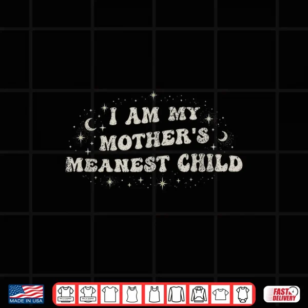 Design I AmMy Mothers Meanest Child Family Quote Funny Sibling Shirt