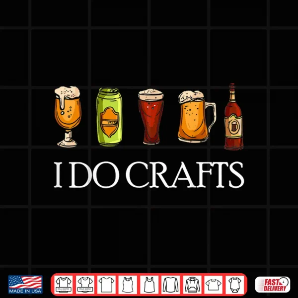 Design I Do Crafts Beer Brewers Home Beer Brewers I Do Crafts Beer Shirt