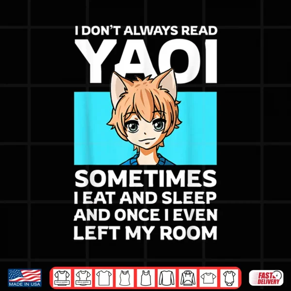 Design I Dont Always Read Yaoi Neko Anime Boy Fujoshi Boys Love Shirt