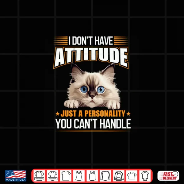 Design I Dont Have Attitude Just a Personality Funny Ragdoll Cat Shirt