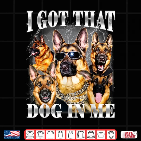 Design I Got That Dog In Me German Shepherd Nineties Style Dog Owner Shirt