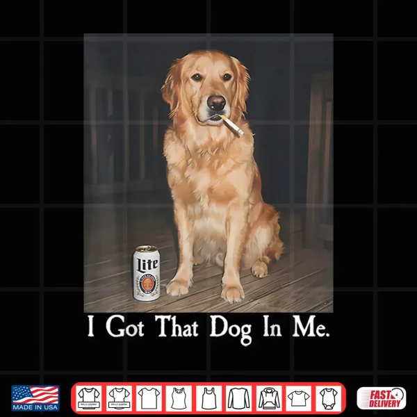 Design I Got That Dog in Me Golden Retriever Smoking Beer Dog Meme Shirt